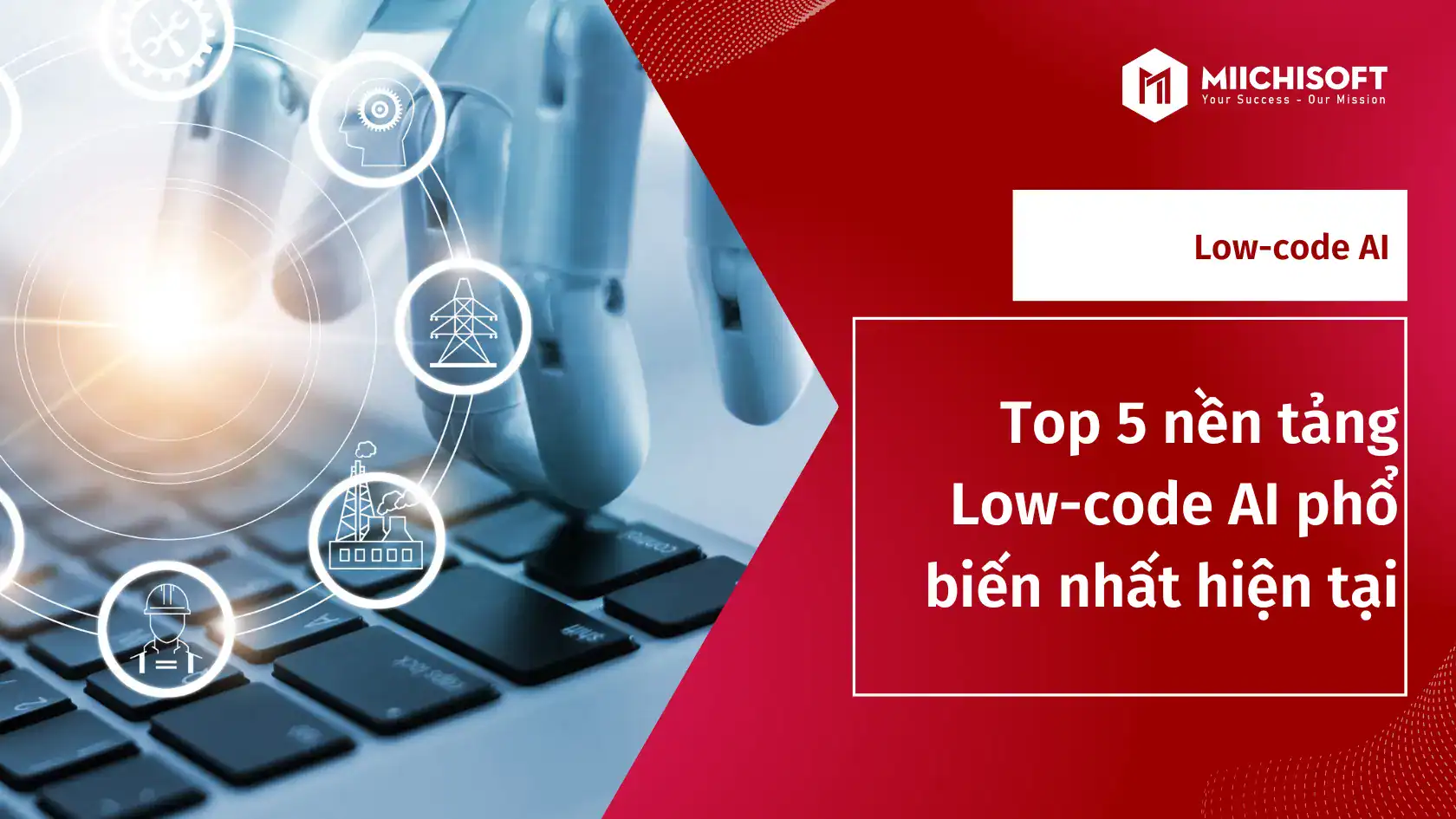 Xu hướng công nghệ 2 Top 5 nền tảng low-code tích hợp AI giúp tăng tốc triển khai, bứt phá hiệu suất cho doanh nghiệp