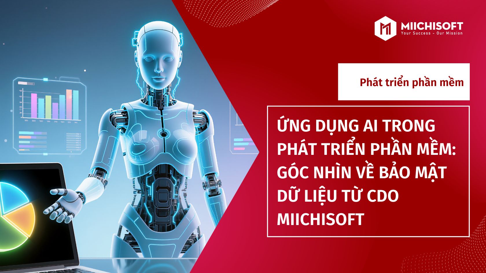 Xu hướng công nghệ 10 Ứng Dụng AI Trong Phát Triển Phần Mềm: Góc Nhìn Về Bảo Mật Dữ Liệu Từ CDO Miichisoft