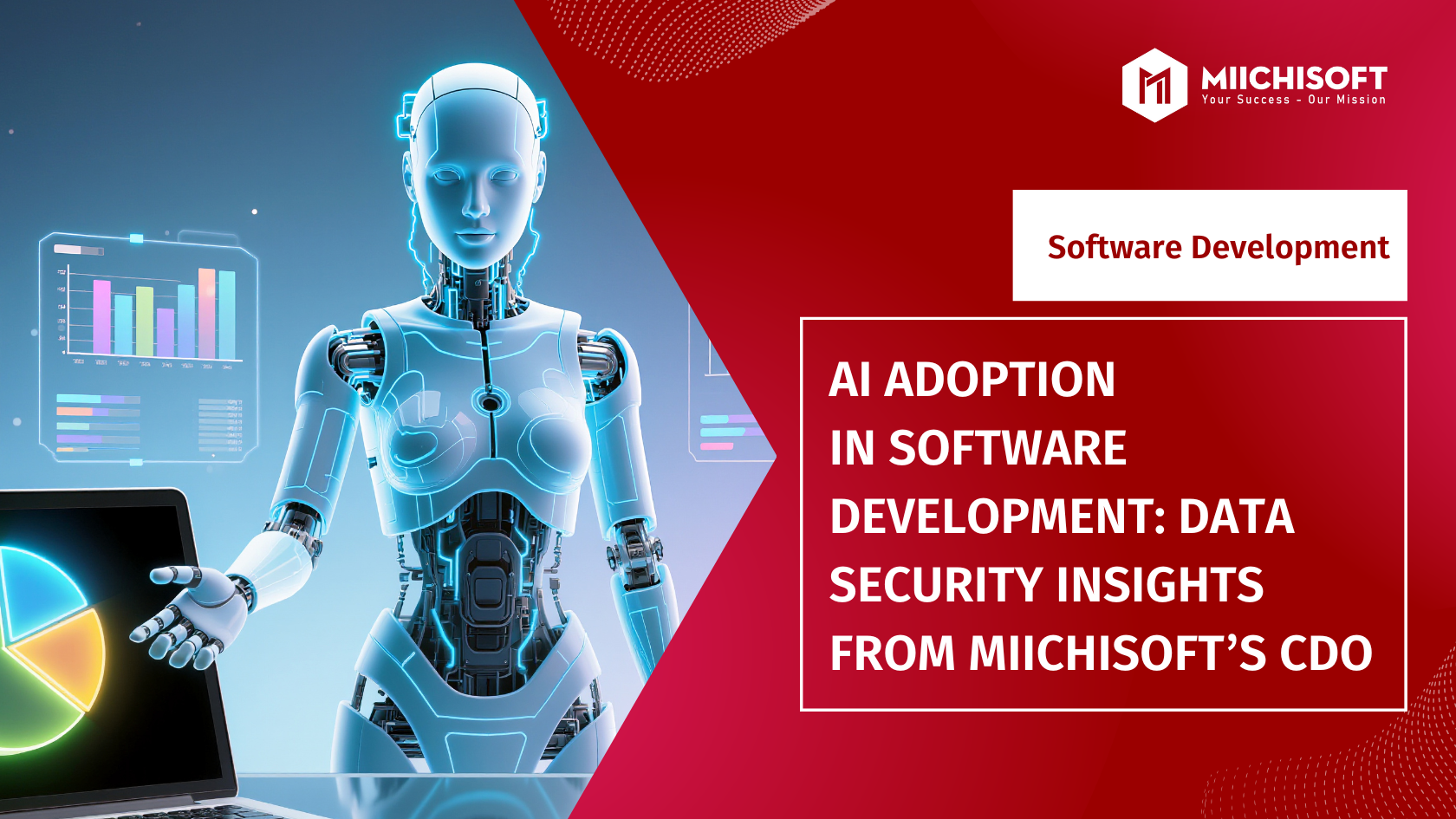 Insight & Articles 10 AI Adoption In Software Development: Data Security Insights From Miichisoft’s CDO