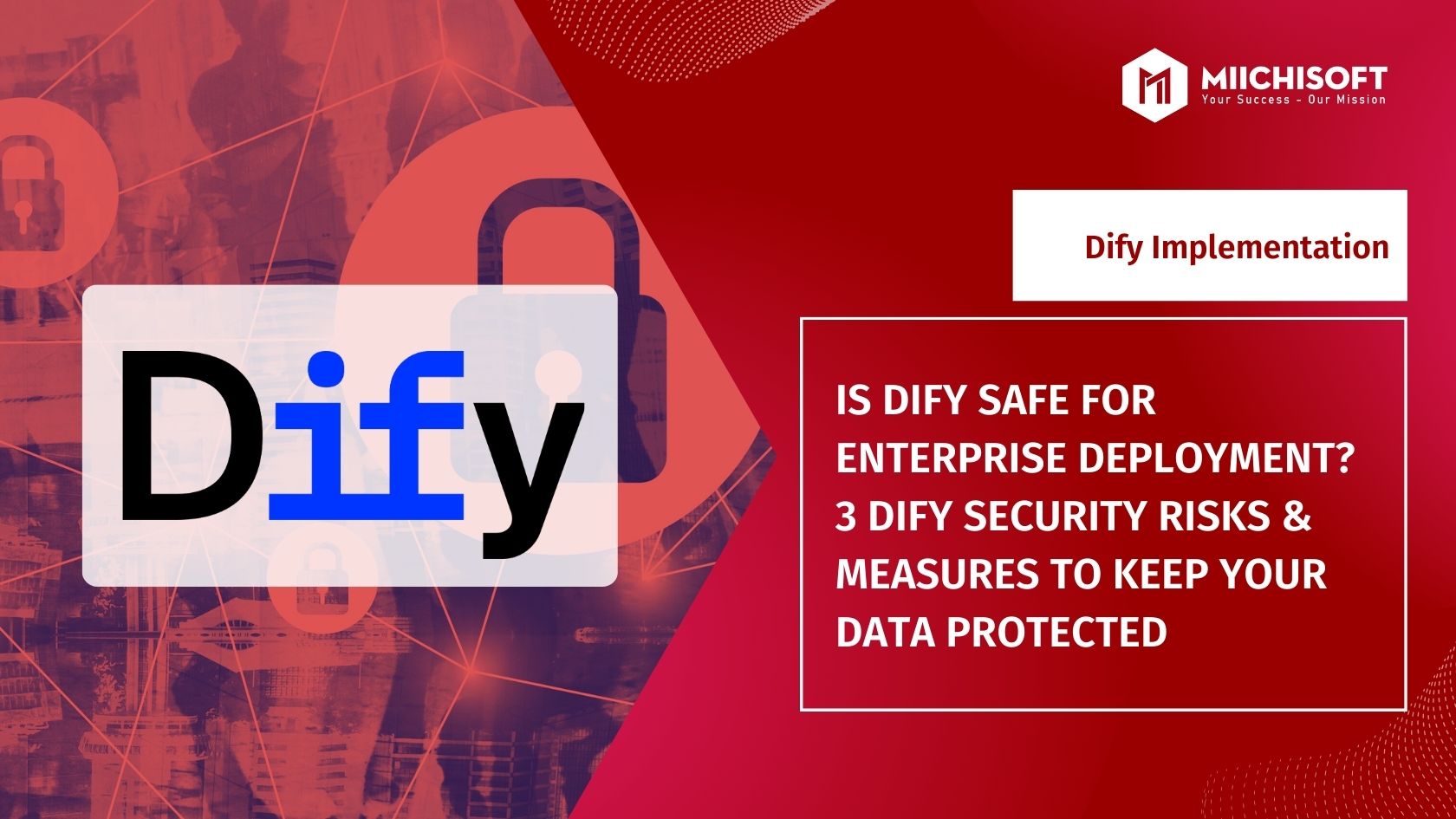 Insight & Articles 8 IS DIFY SAFE FOR ENTERPRISE DEPLOYMENT? 3 DIFY SECURITY RISKS & MEASURES TO KEEP YOUR DATA PROTECTED
