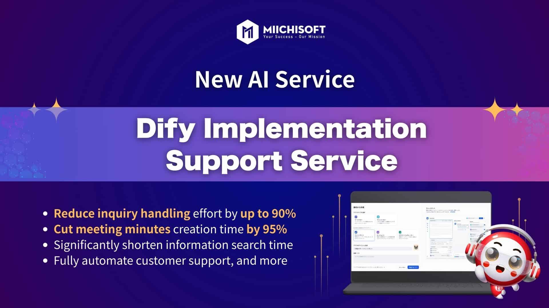 Miichisoft’s News 6 Miichisoft Launches Dify Implementation Support Service: Build AI Chatbots in as Little as 2 Weeks, Reduce Inquiry Handling Workload by Up to 90%.