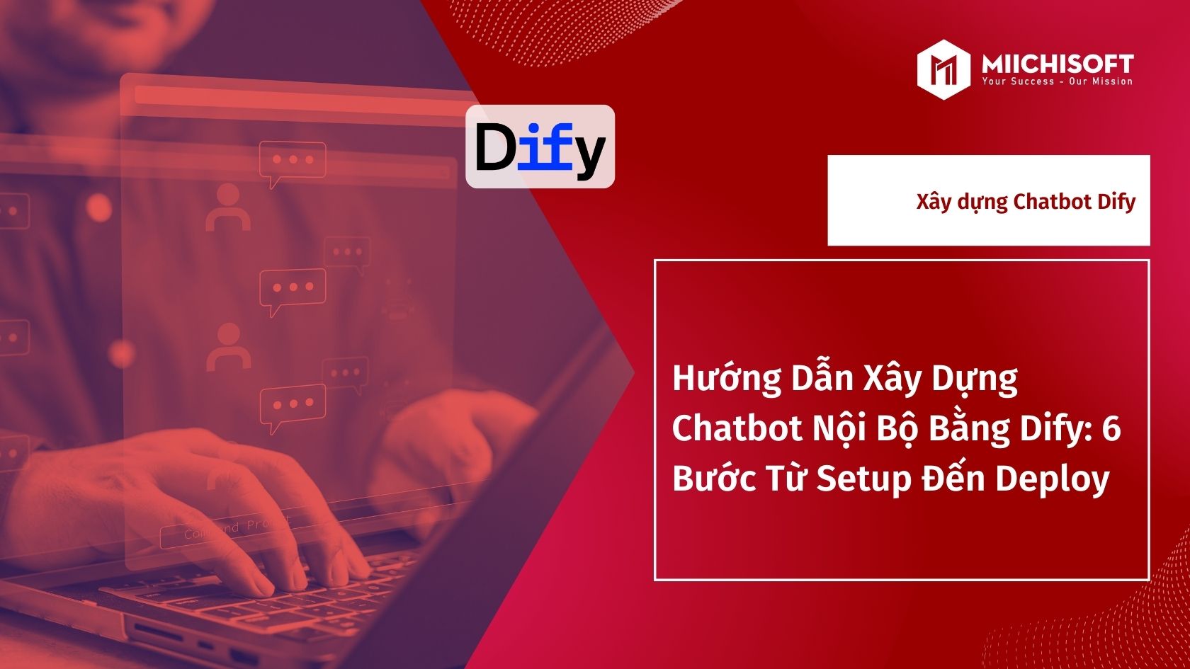 Xu hướng công nghệ 9 Hướng Dẫn Xây Dựng Chatbot Nội Bộ Bằng Dify: 6 Bước Từ Setup Đến Deploy