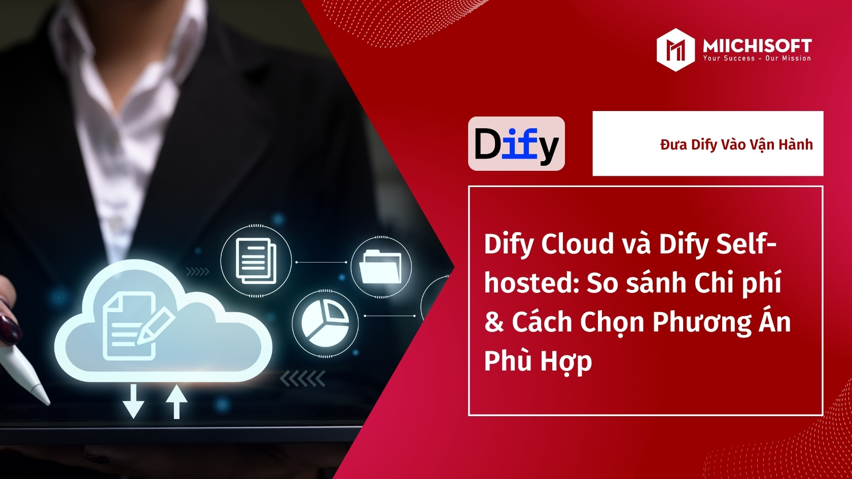 Xu hướng công nghệ 6 Dify Cloud và Dify Self-hosted: So sánh Chi phí & Cách Chọn Phương Án Phù Hợp